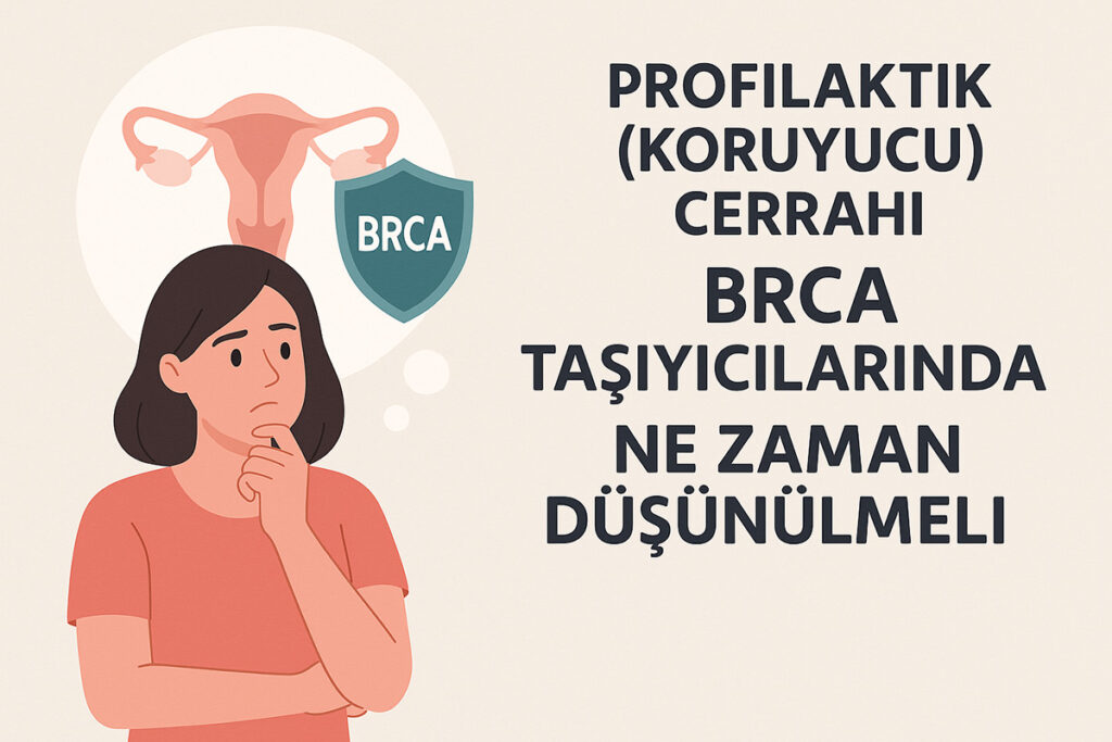 Profilaktik (Koruyucu) Cerrahi BRCA Taşıyıcılarında Ne Zaman Düşünülmeli