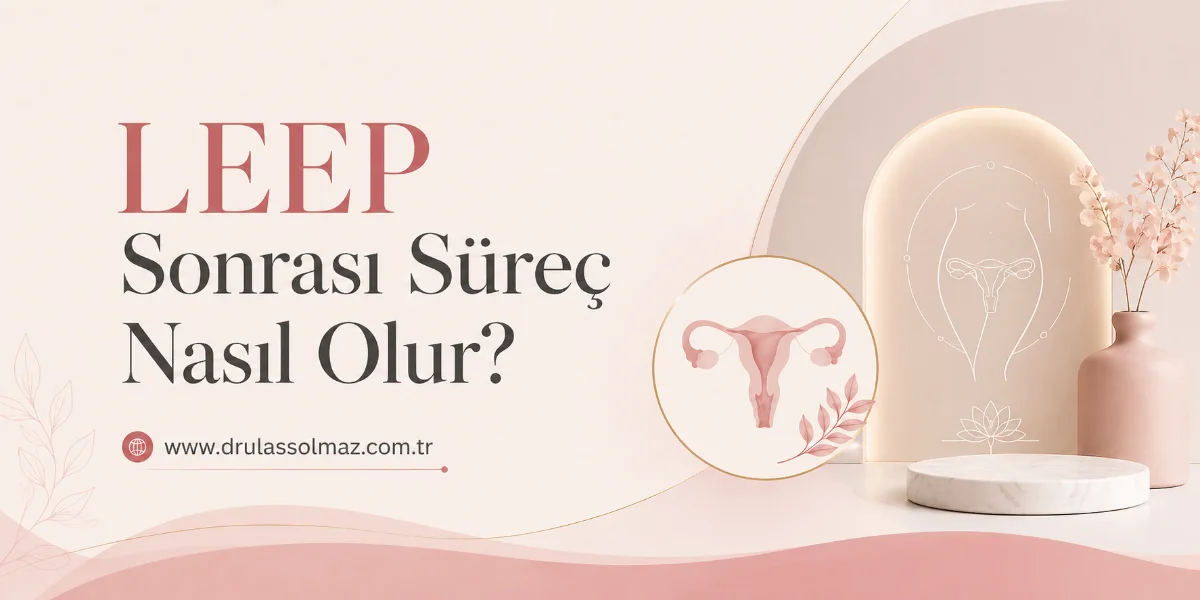 LEEP Sonrası Süreç Nasıl Olur?