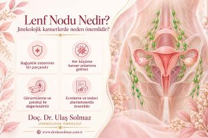 Lenf Nodu Nedir? Büyümesi ve Jinekolojik Kanserlerle ilişkisi nedir?